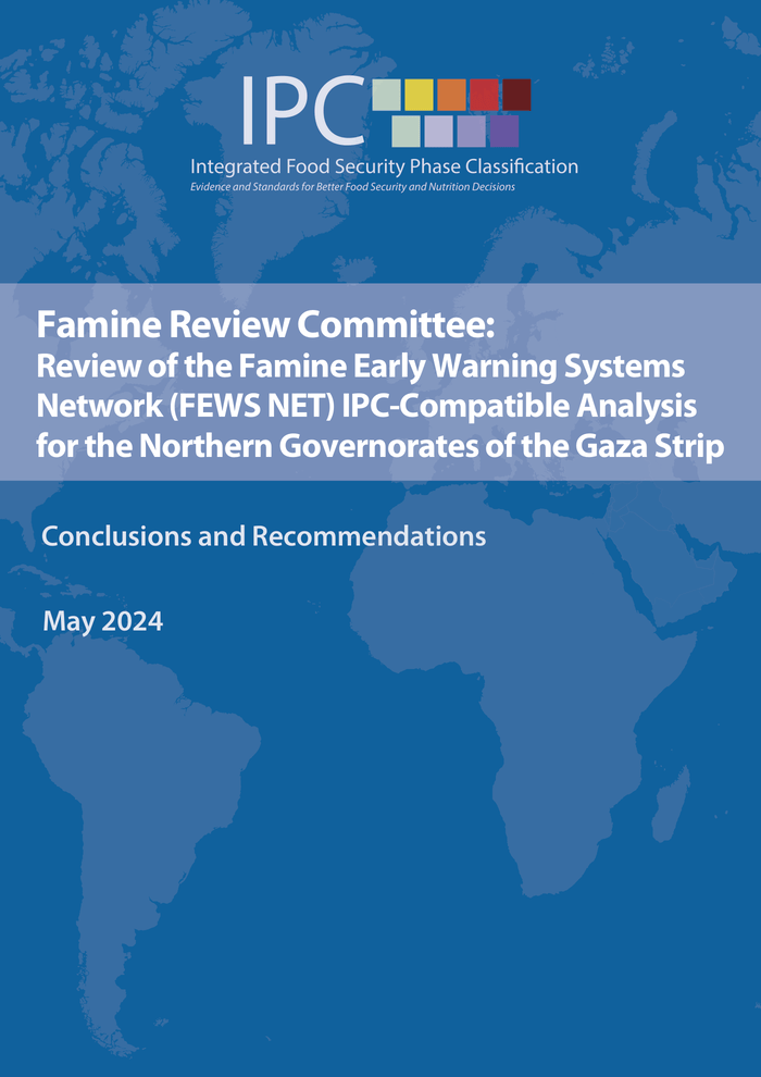 Famine Review Committee: Review of the Famine Early Warning Systems Network (FEWS NET) IPC-Compatible Analysis for the Northern Governorates of the Gaza Strip - Conclusions and Recommendations (May 2024) - occupied Palestinian territory