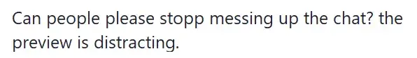 A question reading "Can people please stop messing up the chat? The preview is distracting."