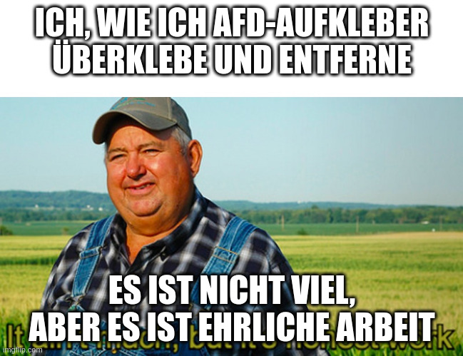 Ein rundlicher Mann stehr vor einem Feld. Darüber der Text: "Ich, wie ich AfD-Aufkleber überklebe und entferne". Unten der Text: "Es ist nicht viel, aber es ist ehrliche Arbeit".