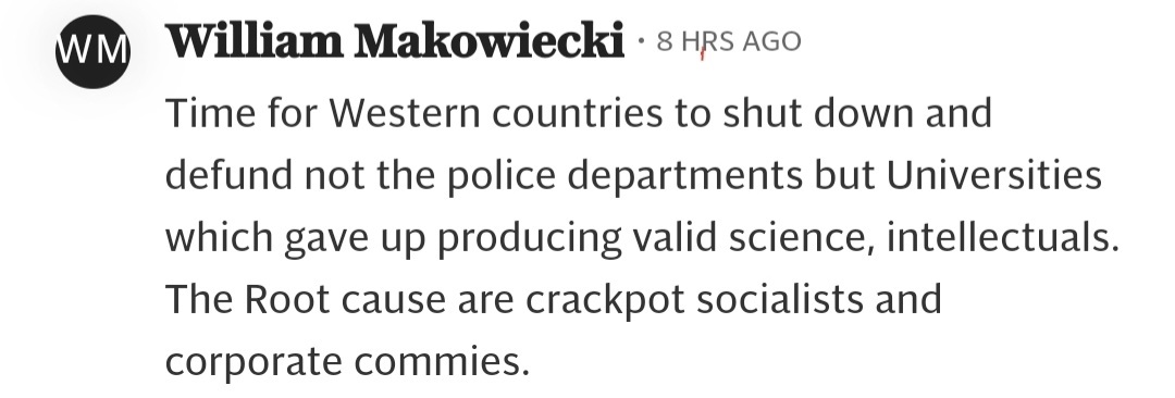 screenshot of a comment under the article, reads "Time for Western countries to shut down and defund not the police departments but Universities which gave up producing valid science, intellectuals. The Root cause are crackpot socialists and corporate commies."