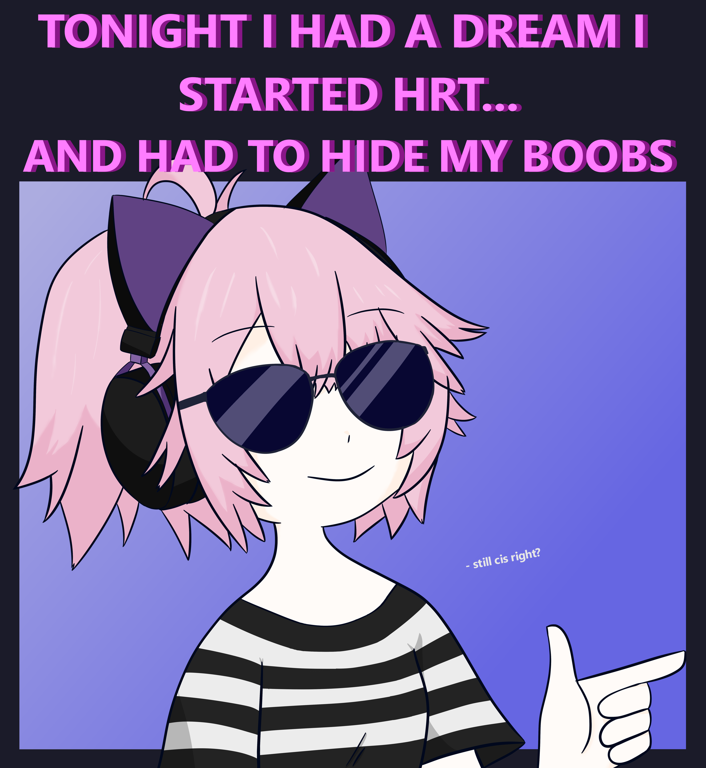 Image of a trans girl pointing with fingerguns saying: Had a dream where I started hrt and had to hkde my boobs