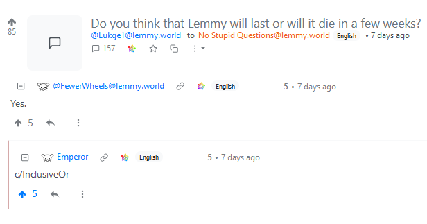 "Do you think that Lemmy will last or will it die in a few weeks?" "Yes." "c/InclusiveOr"