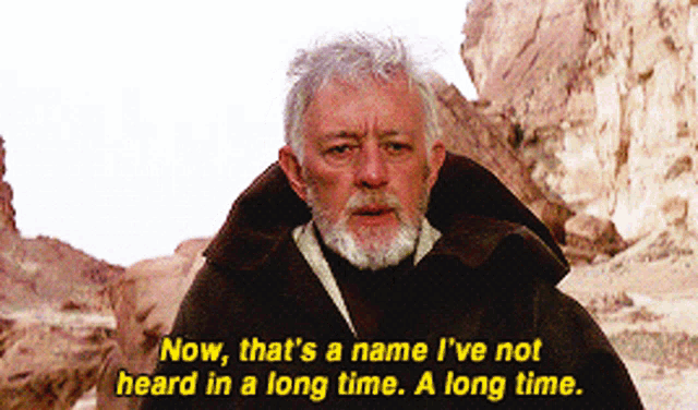 Obi-Wan: "Now, that's a name I haven't heard in a long time. A long time."